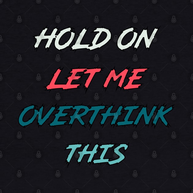 Hold On Let Me Overthink This | funny food quotes by Get Yours